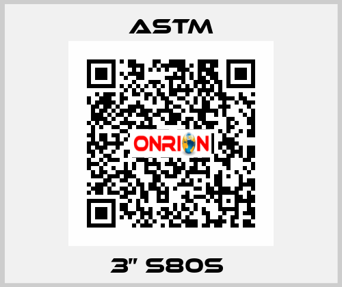 3” S80S  Astm
