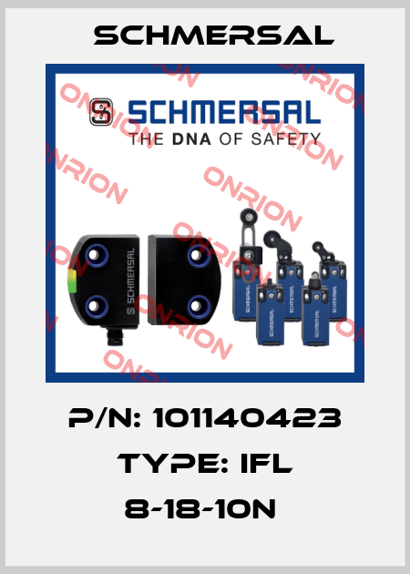 P/N: 101140423 Type: IFL 8-18-10N  Schmersal
