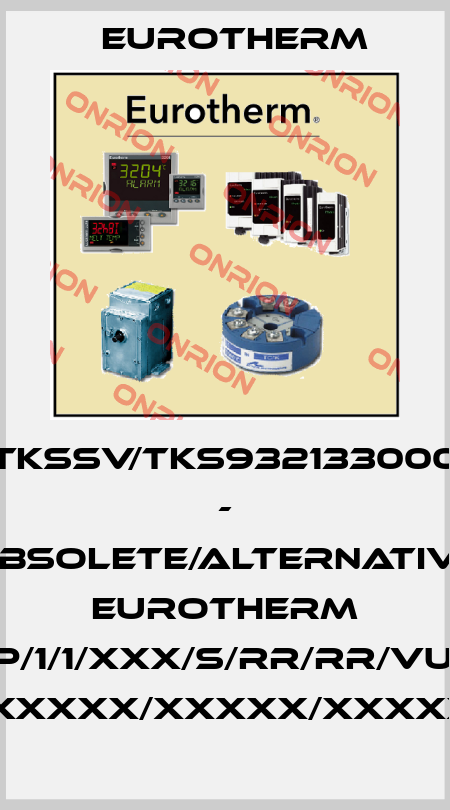 TKSSV/TKS932133000 - obsolete/alternative Eurotherm 3508/CC/VH/1/VP/1/1/XXX/S/RR/RR/VU/Y2/XX/XX/GER/ GER/XXXXX/XXXXX/XXXXX/XXXXXX/STD///////// Eurotherm
