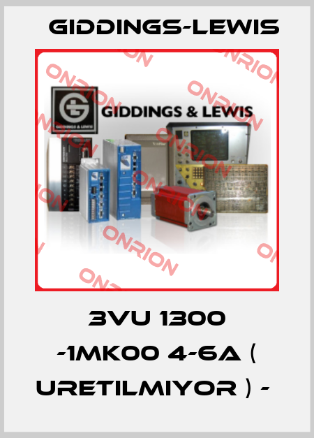 3VU 1300 -1MK00 4-6A ( URETILMIYOR ) -  Giddings-Lewis