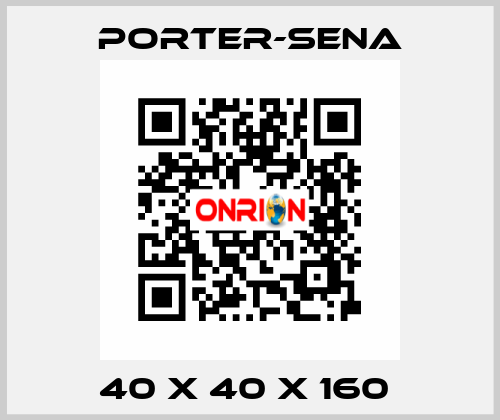 40 X 40 X 160  PORTER-SENA