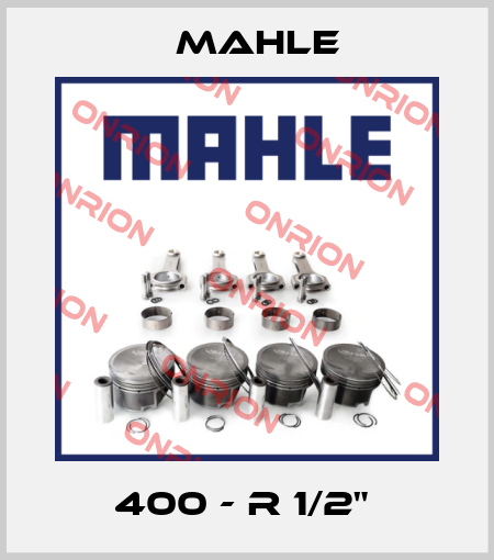 400 - R 1/2"  MAHLE