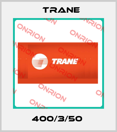 400/3/50  Trane