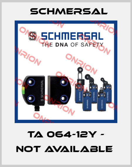 TA 064-12Y - not available  Schmersal