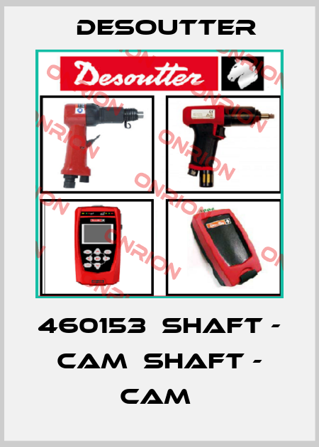 460153  SHAFT - CAM  SHAFT - CAM  Desoutter