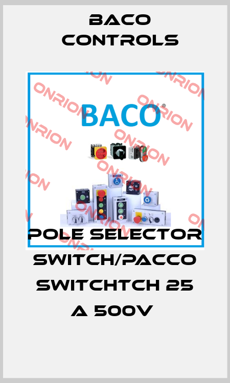 POLE SELECTOR  SWITCH/PACCO SWITCHtch 25 A 500V  Baco Controls