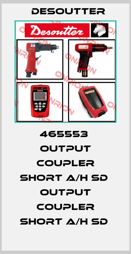 465553  OUTPUT COUPLER SHORT A/H SD  OUTPUT COUPLER SHORT A/H SD  Desoutter