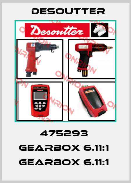 475293  GEARBOX 6.11:1  GEARBOX 6.11:1  Desoutter