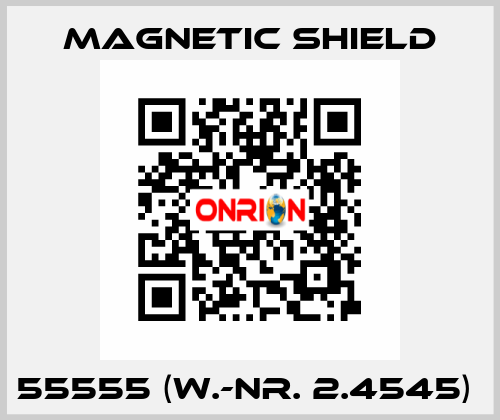 55555 (W.-Nr. 2.4545)  Magnetic Shield