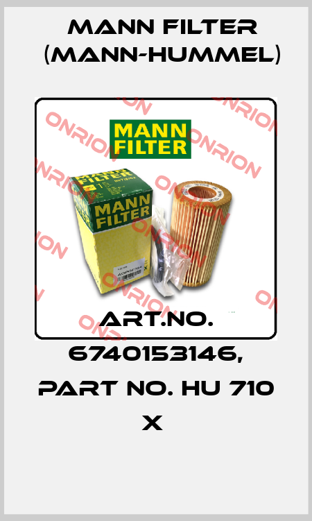 Art.No. 6740153146, Part No. HU 710 x  Mann Filter (Mann-Hummel)