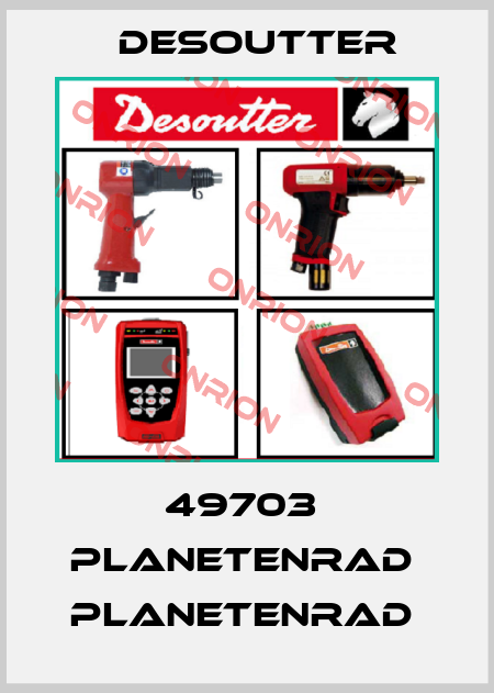 49703  PLANETENRAD  PLANETENRAD  Desoutter