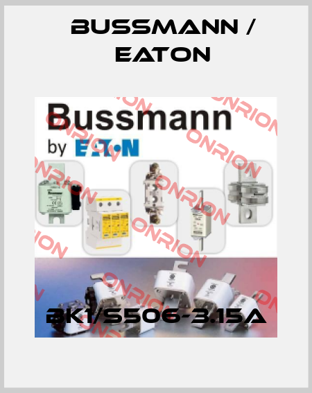 BK1/S506-3.15A BUSSMANN / EATON