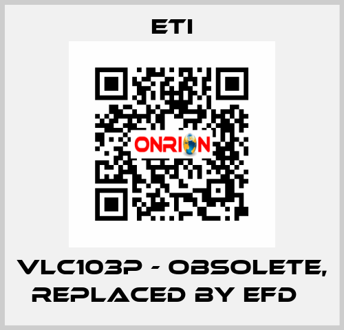 VLC103P - obsolete, replaced by EFD   Eti