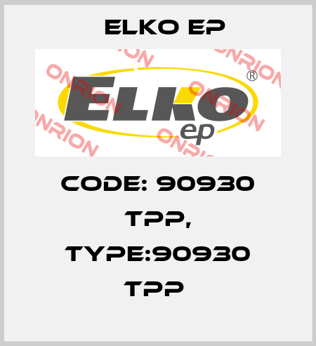 Code: 90930 TPP, Type:90930 TPP  Elko EP