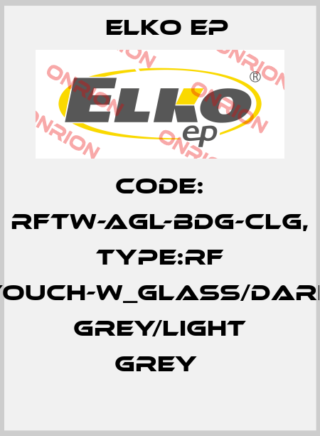 Code: RFTW-AGL-BDG-CLG, Type:RF Touch-W_glass/dark grey/light grey  Elko EP