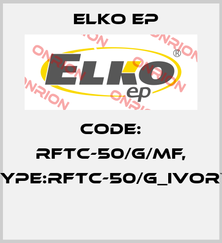 Code: RFTC-50/G/MF, Type:RFTC-50/G_ivory  Elko EP