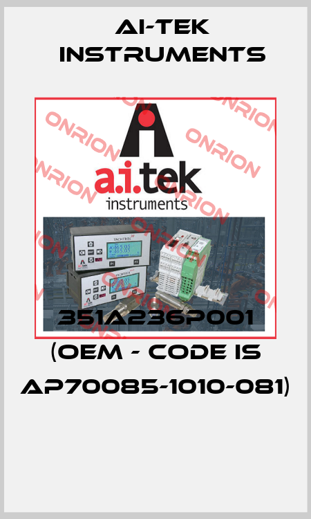 351A236P001 (OEM - code is AP70085-1010-081)  AI-Tek Instruments