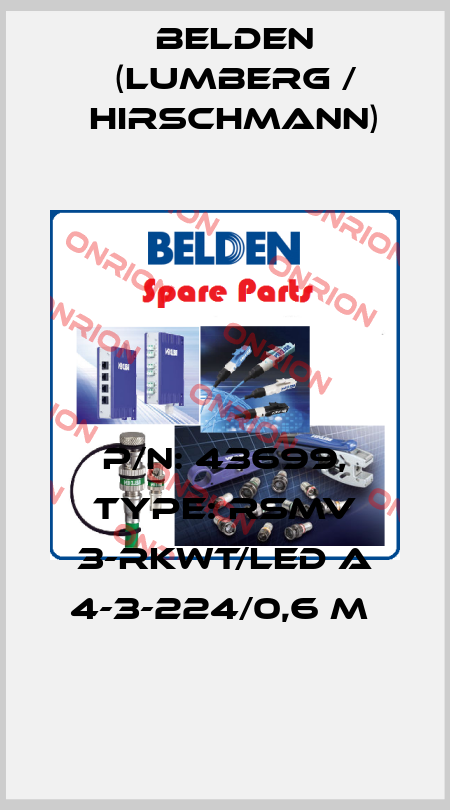 P/N: 43699, Type: RSMV 3-RKWT/LED A 4-3-224/0,6 M  Belden (Lumberg / Hirschmann)