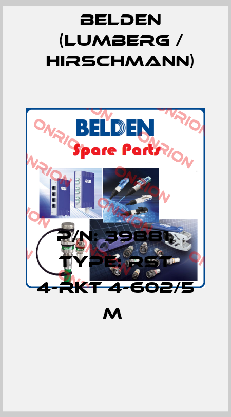 P/N: 39881, Type: RST 4-RKT 4-602/5 M  Belden (Lumberg / Hirschmann)