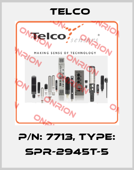 p/n: 7713, Type: SPR-2945T-5 Telco