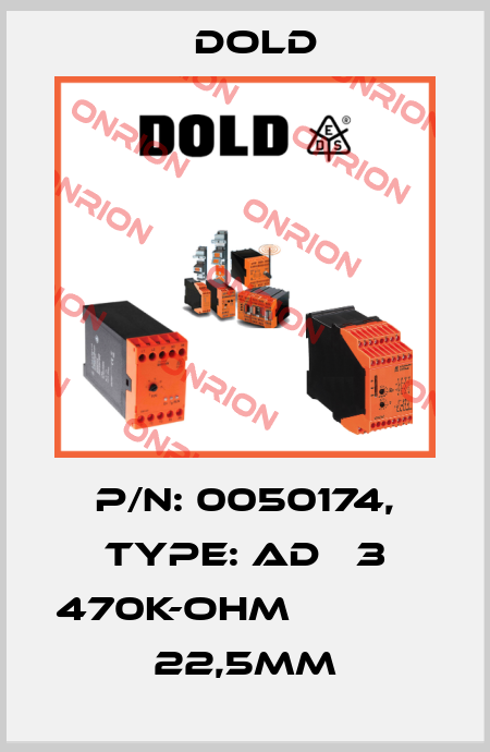p/n: 0050174, Type: AD   3 470K-OHM              22,5MM Dold