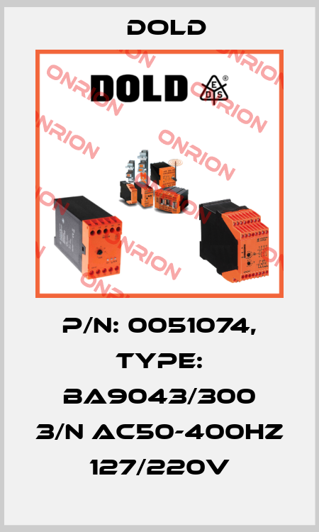 p/n: 0051074, Type: BA9043/300 3/N AC50-400HZ 127/220V Dold