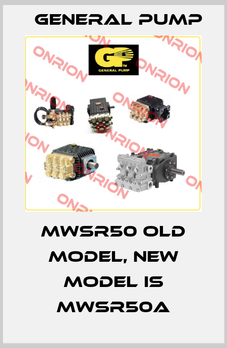 MWSR50 old model, new model is MWSR50A General Pump