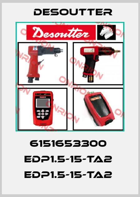 6151653300  EDP1.5-15-TA2  EDP1.5-15-TA2  Desoutter