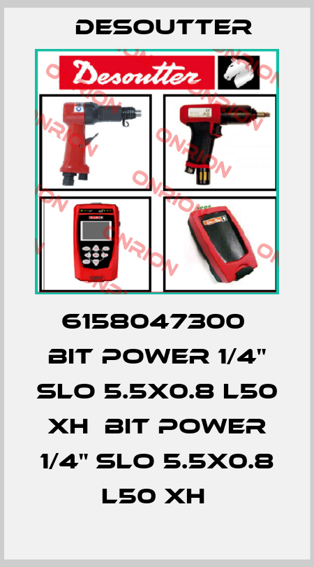 6158047300  BIT POWER 1/4" SLO 5.5X0.8 L50 XH  BIT POWER 1/4" SLO 5.5X0.8 L50 XH  Desoutter