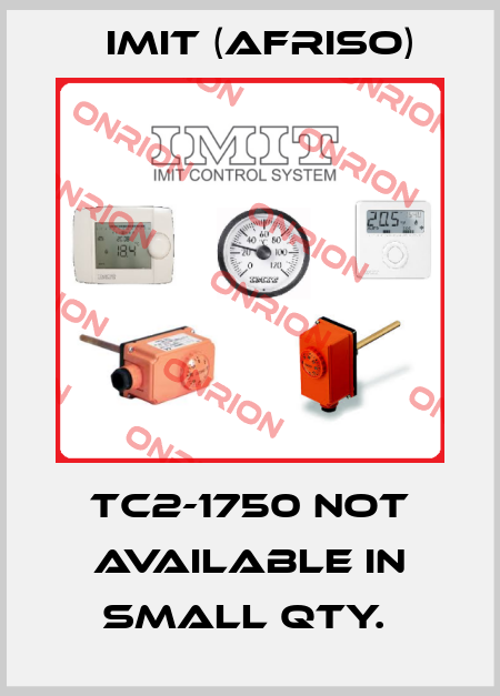 TC2-1750 not available in small qty.  IMIT (Afriso)