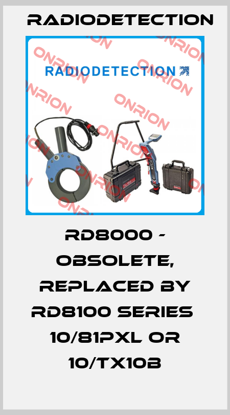 RD8000 - obsolete, replaced by RD8100 series  10/81PXL or 10/TX10B Radiodetection
