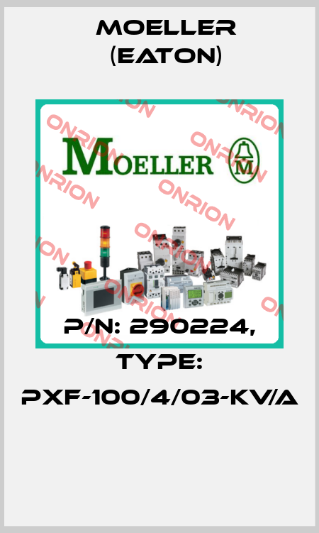 P/N: 290224, Type: PXF-100/4/03-KV/A  Moeller (Eaton)