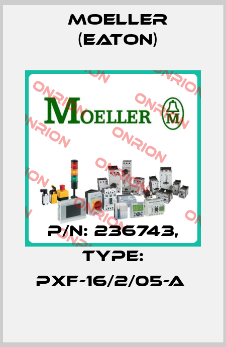 P/N: 236743, Type: PXF-16/2/05-A  Moeller (Eaton)