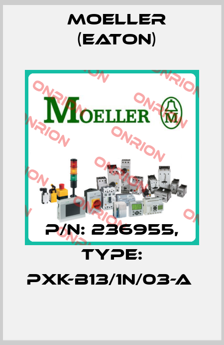 P/N: 236955, Type: PXK-B13/1N/03-A  Moeller (Eaton)