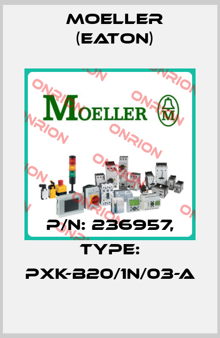P/N: 236957, Type: PXK-B20/1N/03-A Moeller (Eaton)