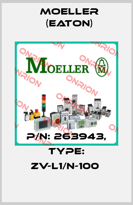 P/N: 263943, Type: ZV-L1/N-100  Moeller (Eaton)