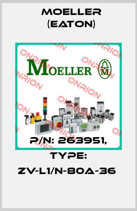P/N: 263951, Type: ZV-L1/N-80A-36  Moeller (Eaton)