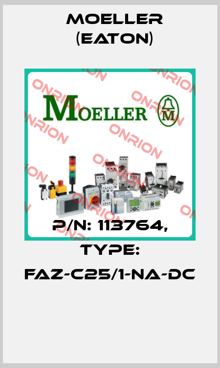 P/N: 113764, Type: FAZ-C25/1-NA-DC  Moeller (Eaton)