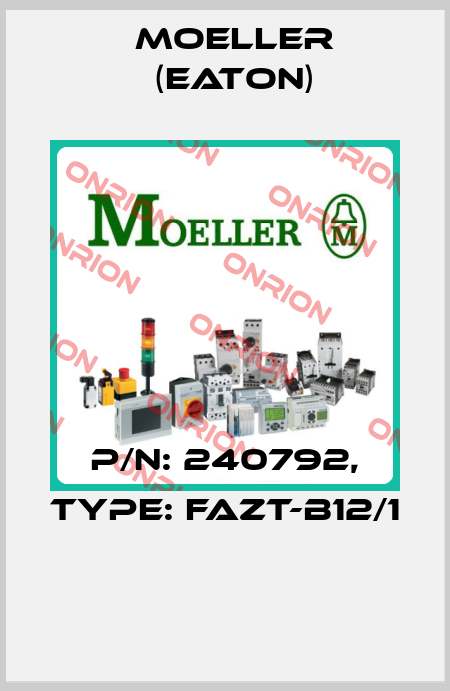 P/N: 240792, Type: FAZT-B12/1  Moeller (Eaton)