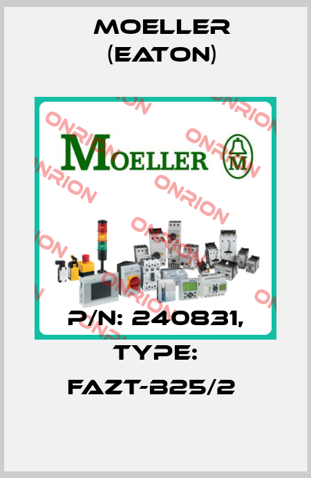 P/N: 240831, Type: FAZT-B25/2  Moeller (Eaton)