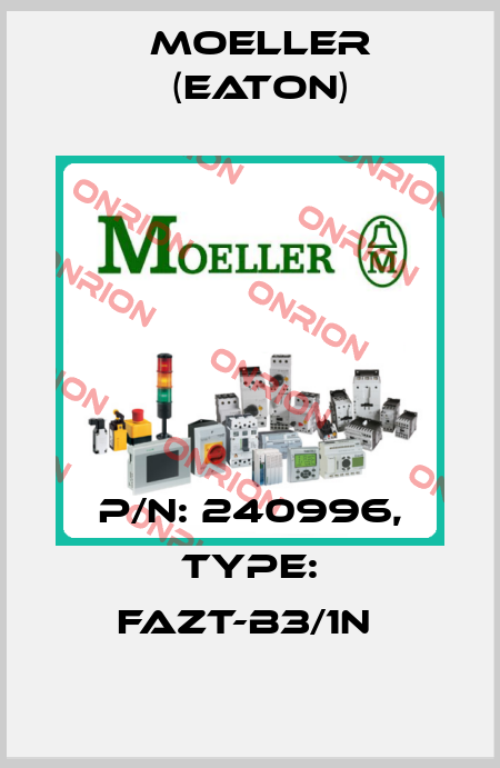 P/N: 240996, Type: FAZT-B3/1N  Moeller (Eaton)
