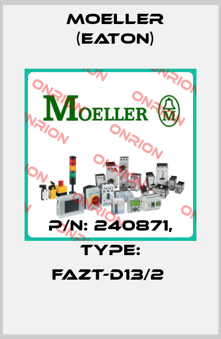 P/N: 240871, Type: FAZT-D13/2  Moeller (Eaton)