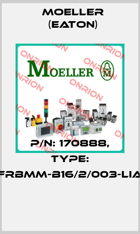 P/N: 170888, Type: FRBMM-B16/2/003-LIA  Moeller (Eaton)