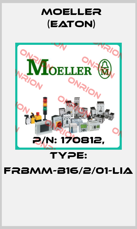 P/N: 170812, Type: FRBMM-B16/2/01-LIA  Moeller (Eaton)