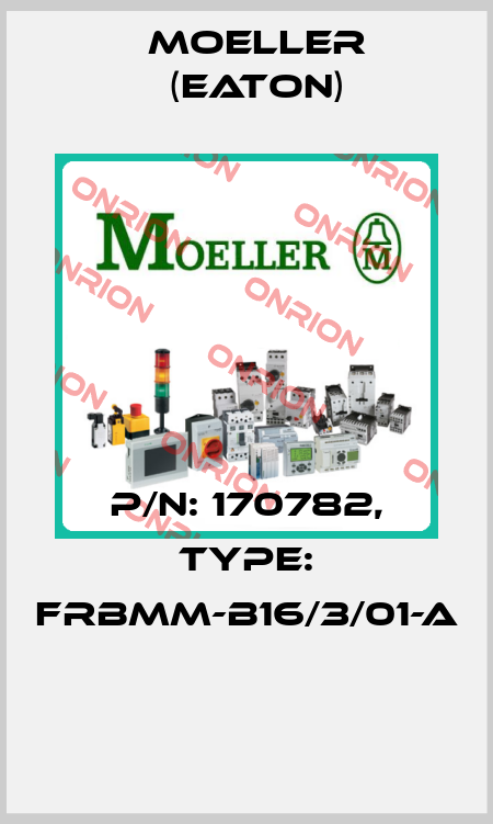 P/N: 170782, Type: FRBMM-B16/3/01-A  Moeller (Eaton)