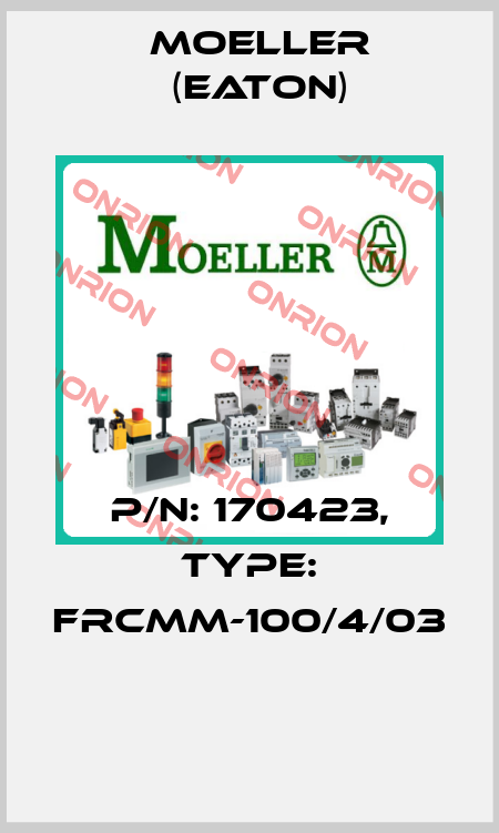 P/N: 170423, Type: FRCMM-100/4/03  Moeller (Eaton)