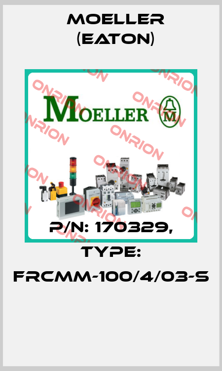 P/N: 170329, Type: FRCMM-100/4/03-S  Moeller (Eaton)