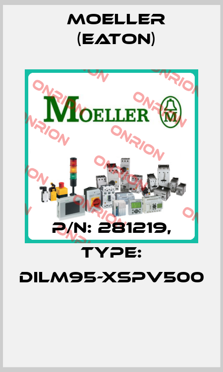 P/N: 281219, Type: DILM95-XSPV500  Moeller (Eaton)