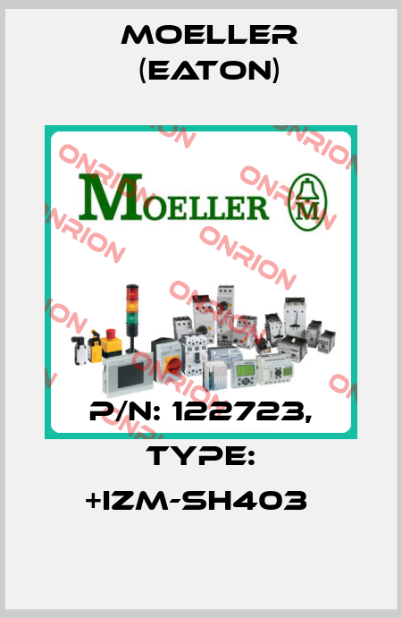 P/N: 122723, Type: +IZM-SH403  Moeller (Eaton)