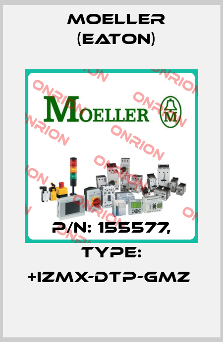P/N: 155577, Type: +IZMX-DTP-GMZ  Moeller (Eaton)